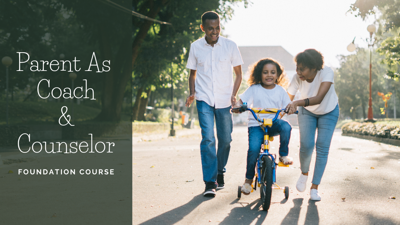 Parent As Coach & Counselor (Foundation Course)